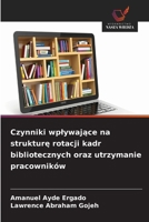 Czynniki wplywajace na strukture rotacji kadr bibliotecznych oraz utrzymanie pracowników (Polish Edition) 6630250583 Book Cover