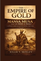 The Empire of Gold: Mansa Musa and the Rise of Mali B0GHJNRGGM Book Cover