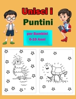 Unisci i Puntini per Bambini 6-10 Anni: Giro del Mondo, Curiosità sugli Animali, Un ottimo quaderno per bambini in età scolare,Un fantastico libro di ... per bambini e bambine. B08C4C3YSN Book Cover