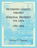 Richmond County, Virginia Personal Property Tax Lists, 1782-1803 0788449680 Book Cover