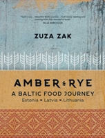 Amber Rye: A Baltic Food Journey: Estonia • Latvia • Lithuania 1623719003 Book Cover