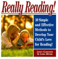 Really Reading!: 10 Simple and Effective Methods to Develop Your Child's Love for Reading 1558507086 Book Cover