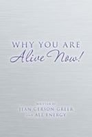Why You Are Alive Now! 1539766144 Book Cover