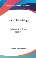 Later-Life Jottings: In Verse And Prose 1104137836 Book Cover