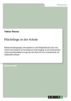 Flüchtlinge in der Schule: Rahmenbedingungen, Perspektiven und Möglichkeiten für eine Arbeit mit Kindern in besonderen Lebenslagen in der Primarstufe, ... im städtischen Raum 3668631352 Book Cover