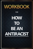 WORKBOOK For How To Be an Antiracist 1952663229 Book Cover