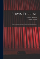 Edwin Forrest: the Actor and the Man. Critical and Reminiscent .. 1014660041 Book Cover