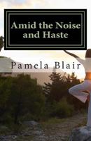 Amid the Noise and Haste 1499574800 Book Cover