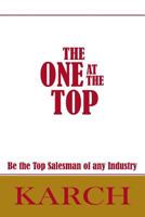 The One at the Top: Be the Top Salesman of Any Industry 1468135333 Book Cover