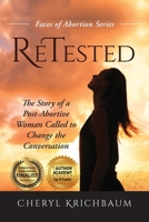 Retested: The Story of a Post-Abortive Woman Called to Change the Conversation 1966744072 Book Cover