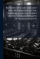 Reports Of Cases Argued And Determined In The Supreme Judicial Court Of The Commonwealth Of Massachusetts 1024775348 Book Cover
