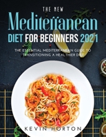The NEW Mediterranean Diet for Beginners 2021: The Essential Mediterranean Guide to Transitioning a Healthier Diet 1008921165 Book Cover