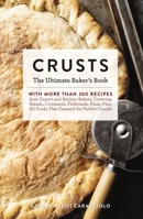 The Big Book of Crusts: The Ultimate Baker’s Book of Techniques and Recipes for All Things Dough 1604337362 Book Cover