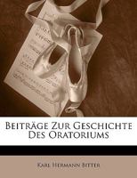Beiträge Zur Geschichte Des Oratoriums 1145667708 Book Cover