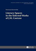 Literary Spaces in the Selected Works of J.M. Coetzee 3631652534 Book Cover