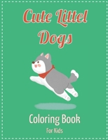 Cute little dogs coloring book for kids: coloring book for kids big and easy B08YD5SD8G Book Cover