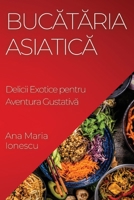 Bucătăria Asiatică: Delicii Exotice pentru Aventura Gustativă 1835196705 Book Cover