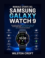 Manuale utente del Samsung Galaxy Watch 9: Una guida pratica alla configurazione, Wear OS, monitoraggio della salute, fitness, Gemini AI, app e risoluzione dei problemi (Italian Edition) B0HHNQRXD9 Book Cover