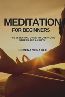 Meditation for Beginners: The Essential Guide to Overcome Stress and Anxiety 1802909532 Book Cover