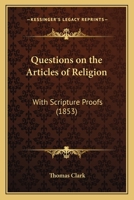 Questions on the Articles of Religion: With Scripture Proofs 1165468514 Book Cover