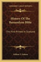 History of the Bassandyne Bible, the first printed in Scotland; with notices of the early printers o 1163267619 Book Cover