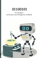 01100101: Un recetario escrito por una Inteligencia Artificial B0BCNRBXYX Book Cover