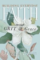 Building Everyday Faith through GRIT and Grace: A Southern Sisters Guide B0G1K5F1R9 Book Cover
