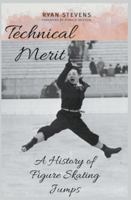 Technical Merit: A History of Figure Skating Jumps 1738198200 Book Cover