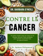 DR BARBARA CURE CONTRE LE CANCER: Un guide complet étape par étape sur les remèdes naturels à base de plantes pour inverser et prévenir tous les types de cancer (French Edition) B0DTSS24VK Book Cover