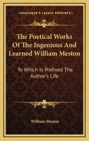 The Poetical Works of the Ingenious and Learned William Meston 0548323461 Book Cover