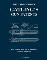 Richard Jordan Gatling 's Gun Patents: Gun patents from one of America's greatest inventors B0BQXYHWZH Book Cover