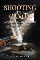 Shooting The Canon: A Collection of Recycled Classic Poetry 1964289564 Book Cover