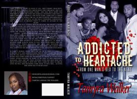 Addicted To Heartache: From one man’s bed to the next 0692968555 Book Cover