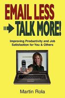 Email Less - Talk More: Improving Productivity and Job Satisfaction for You and Others 1598587021 Book Cover