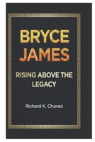 Bryce James: Rising above the legacy B0DYJBJC2D Book Cover