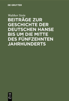 Beitr�ge Zur Geschichte Der Deutschen Hanse Bis Um Die Mitte Des F�nfzehnten Jahrhunderts 1017341311 Book Cover