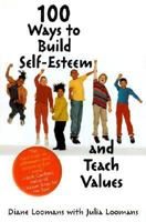 100 Ways to Build Self-Esteem and Teach Values 1567315100 Book Cover