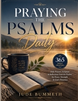 Praying the Psalms Daily: 365 Daily Prayers, Scripture & Reflections from the Psalms for Peace, Strength & God's Presence B0H6G2R193 Book Cover