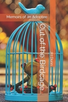 Out of the Birdcage: Memoirs of an Adoptee 1546997261 Book Cover