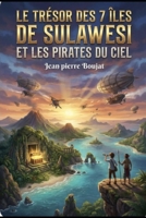 Le trésor des 7 îles de Sulawesi: Les pirates du ciel (French Edition) B0HBP4JS9C Book Cover