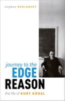 Journey to the Edge of Reason: The Life of Kurt Godel 0198866437 Book Cover