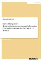 Entwicklung einer Kommunikationsstrategie zum Aufbau einer Unternehmensmarke im Life Sciences Bereich (German Edition) 3668849900 Book Cover