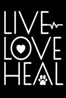 Live Love Heal: Veterinarian Notebook - 6" x 9" 120 Pages Blank Lined Veterinarians Journal - Gift For Animal Lovers 1692843370 Book Cover