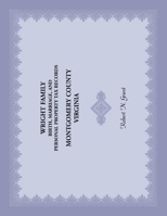 Wright Family Birth, Marriage, and Personal Property Tax Records, Montgomery County, Virginia 0788455346 Book Cover
