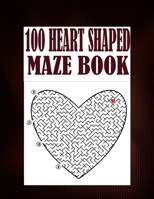 100 Heart Shaped Maze Book: An amazing heart shaped maze puzzles for adults. A book for fun and relaxation B09427FRB1 Book Cover