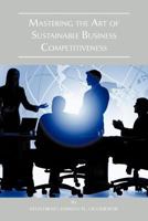 Mastering the Art of Sustainable  Business Competitiveness 1466960280 Book Cover