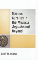 Marcus Aurelius in the Historia Augusta and Beyond 0739176382 Book Cover