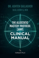 The Allostatic Mastery Protocol [AMP]: Clinical Manual B0H25BJQ1X Book Cover