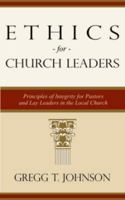 Ethics for Church Leaders - Principles of Integrity for Pastors and Lay Leaders in the Local Church 0974103624 Book Cover