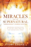 Miracles and the Supernatural throughout Church History: Remarkable Manifestations of the Holy Spirit From the First Century Until Today 1680314890 Book Cover